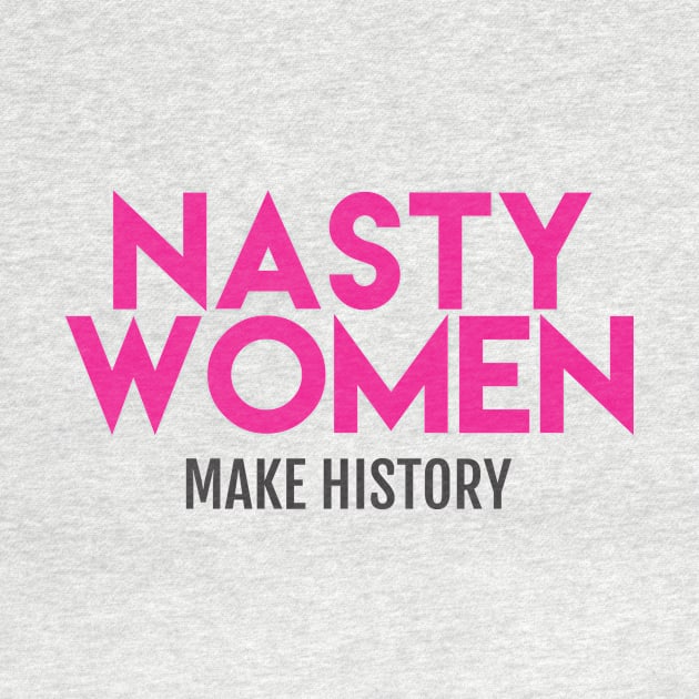 Nasty Women Make History (Pink) by Boots